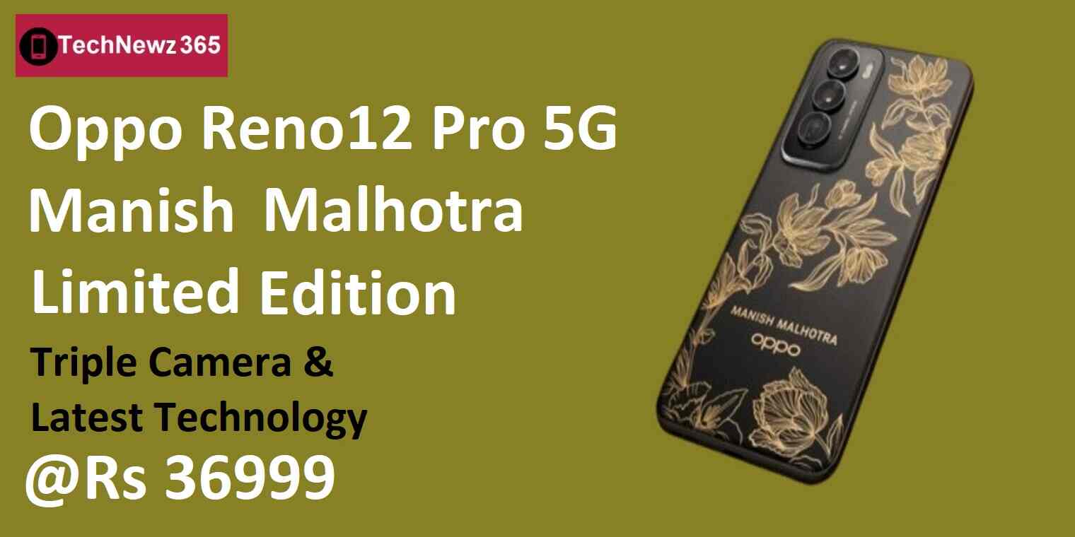 Oppo Reno12 Pro 5G Manish Malhotra Limited Edition: Stylish Smartphone with Latest Technology