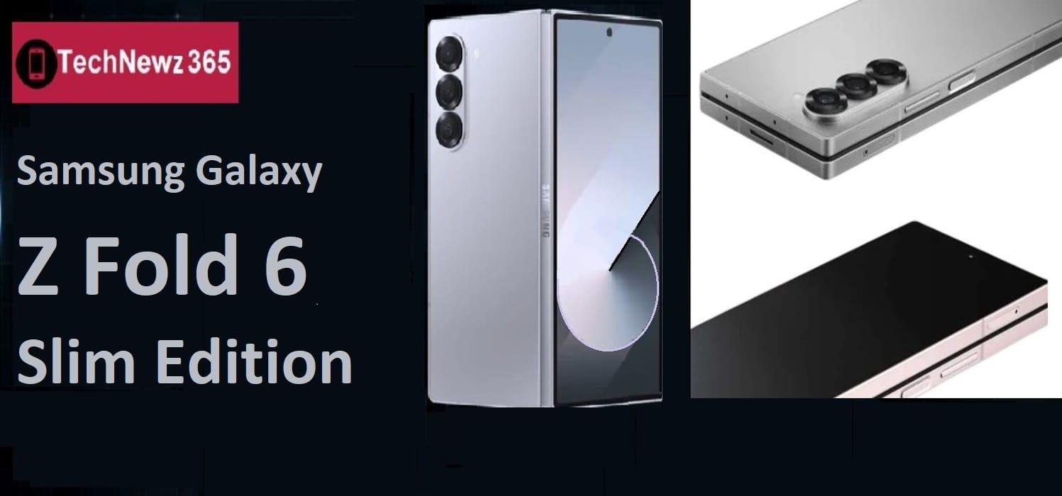 Samsung Galaxy Z Fold 6 Slim Edition: Everything We Know Ahead of the Launch