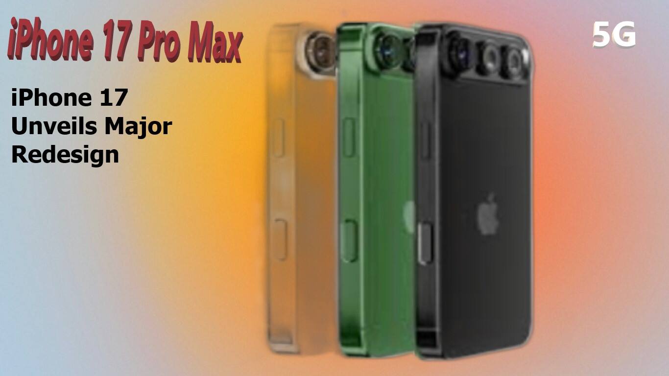 iPhone 17 Unveils Major Redesign